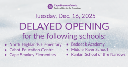 Purple text on snow-covered background. Text reads: “Tuesday, Dec. 16, 2025. Delayed Opening for the following schools: North Highlands Elementary, Cabot Education Centre, Cape Smokey Elementary, Baddeck Academy, Middle River School, Rankin School of the Narrows