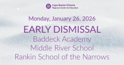 Purple text on snow-covered background reads: “Monday, January 26, 2026. Early Dismissal, Baddeck Academy, Rankin School of the Narrows, Middle River School."